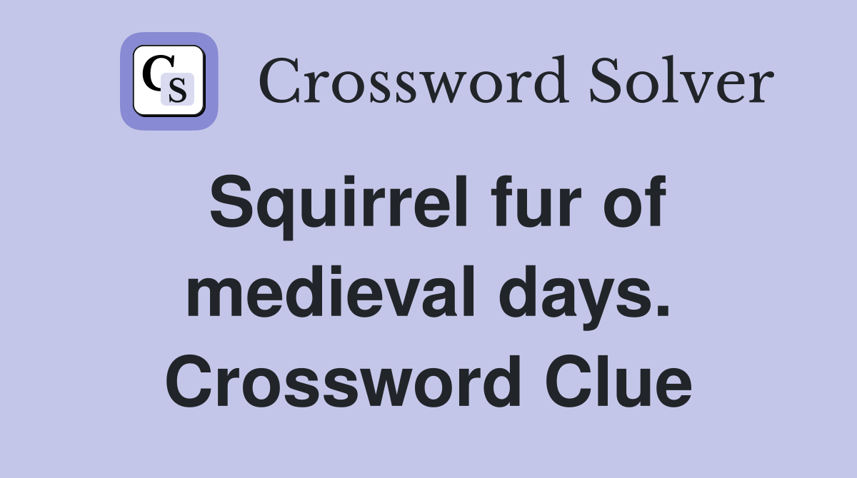 Squirrel fur of medieval days. Crossword Clue