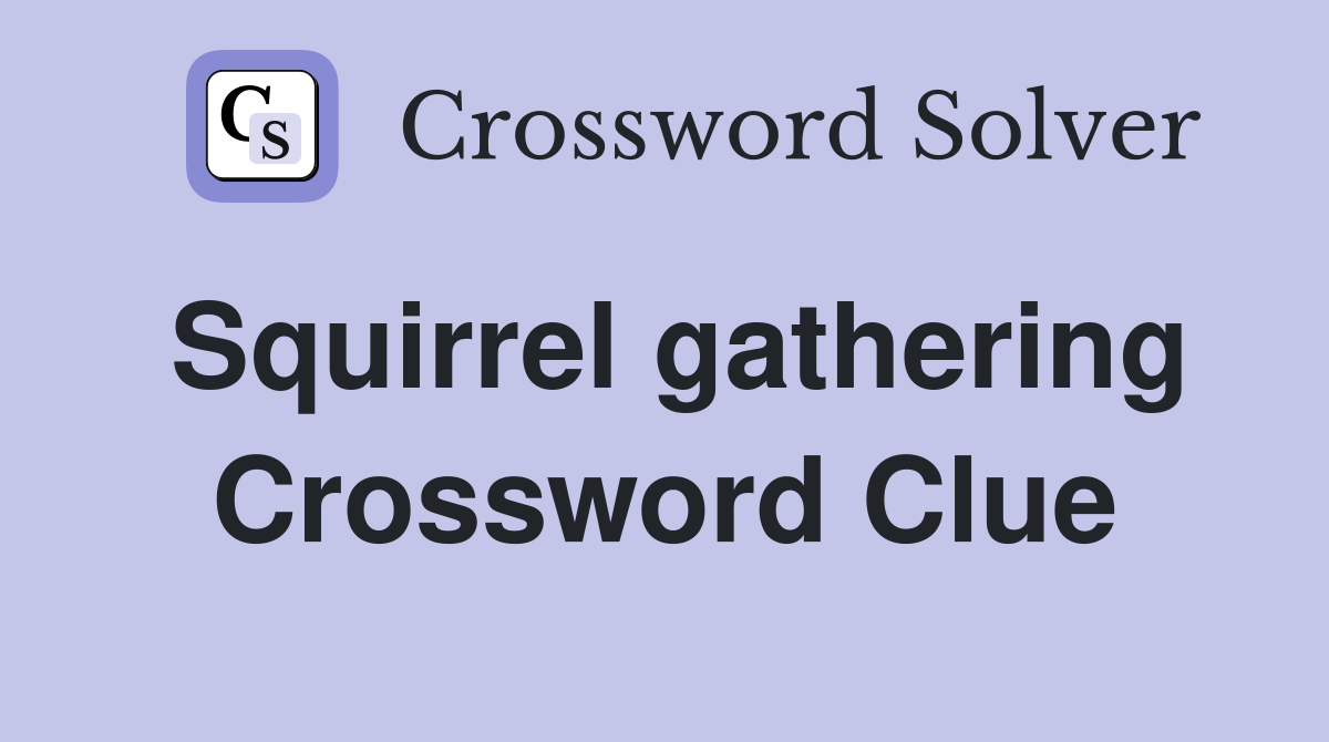 Squirrel gathering Crossword Clue