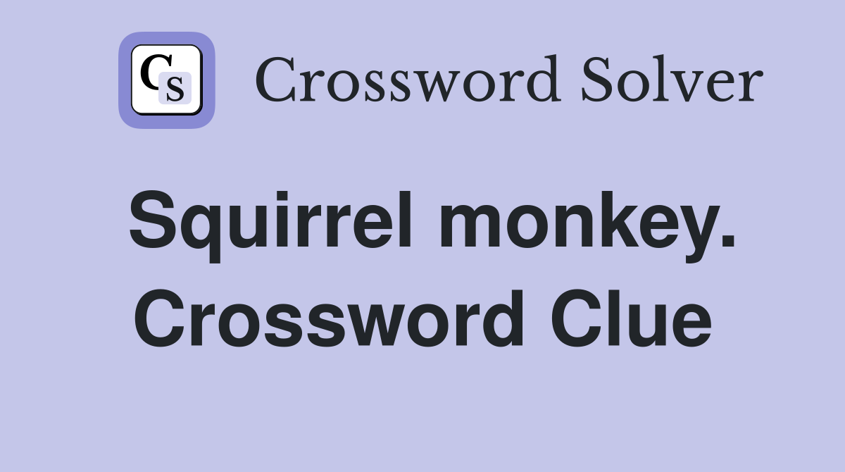 Squirrel monkey. Crossword Clue