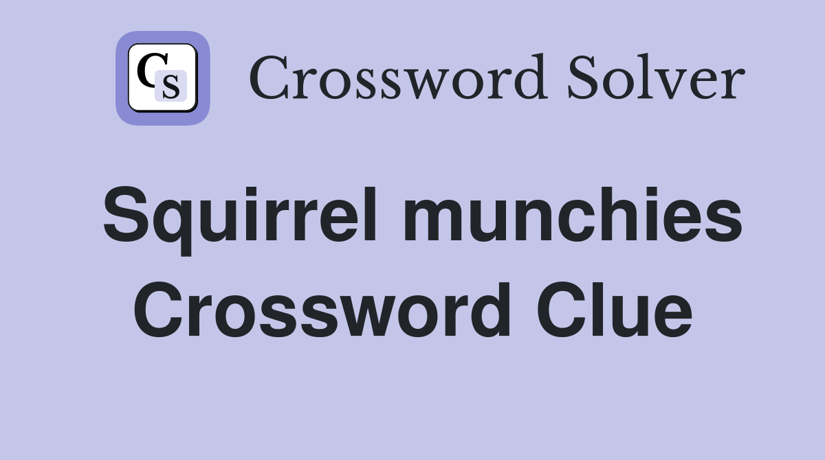 Squirrel munchies Crossword Clue