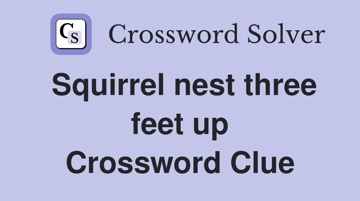 Squirrel nest three feet up Crossword Clue