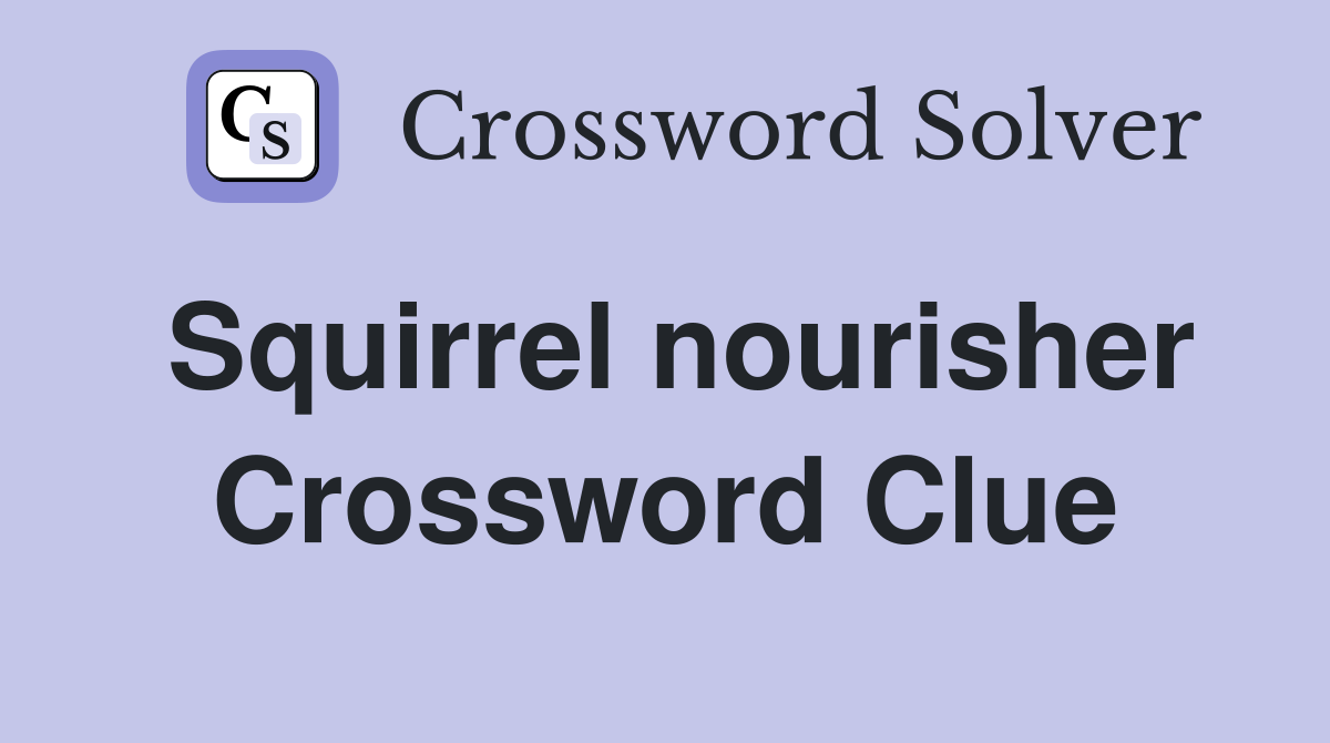 Squirrel nourisher Crossword Clue