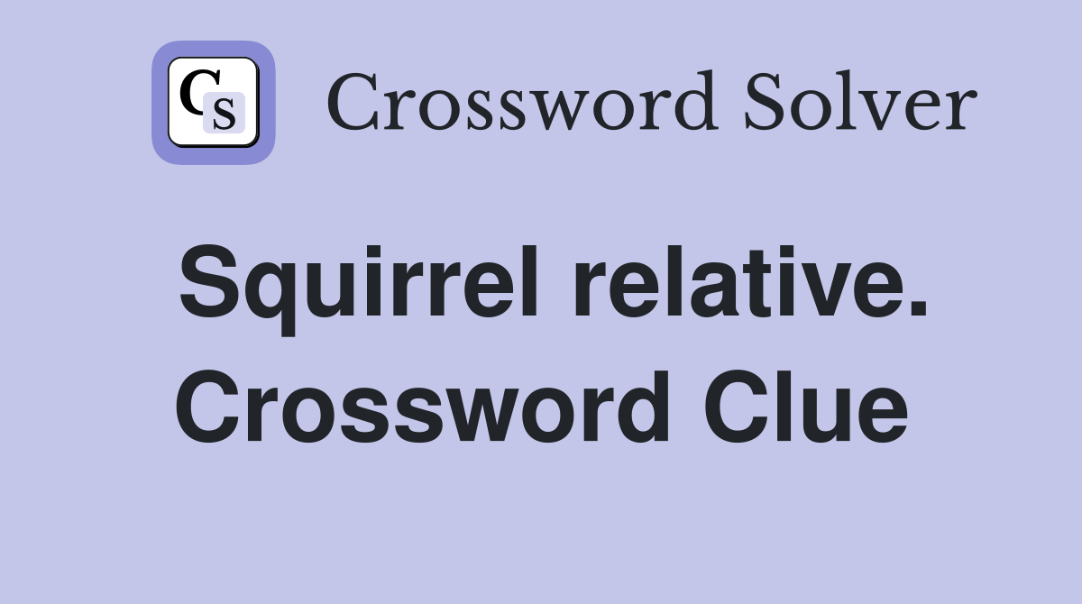 Squirrel relative. Crossword Clue