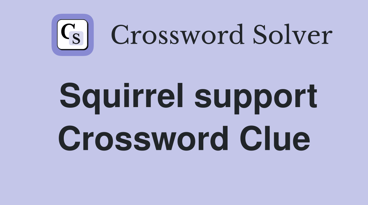 Squirrel support Crossword Clue