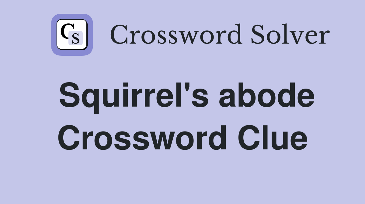 Squirrel's abode Crossword Clue