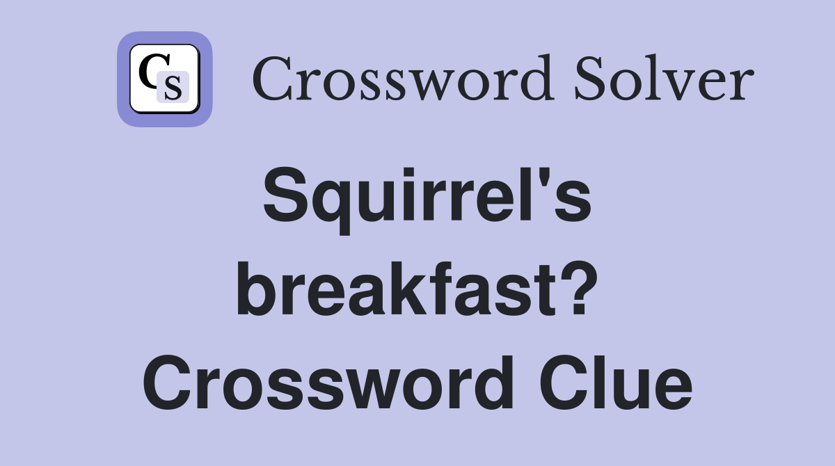 Squirrel's breakfast? Crossword Clue