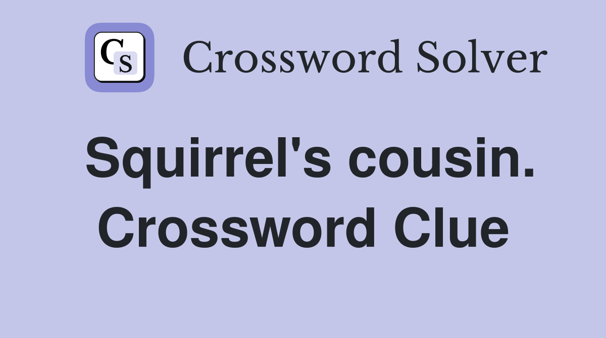 Squirrel's cousin. Crossword Clue
