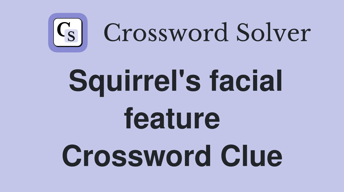 Squirrel's facial feature Crossword Clue