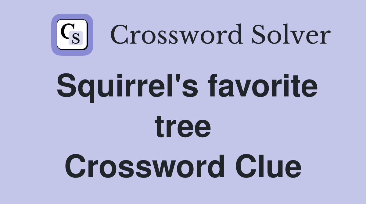 Squirrel's favorite tree Crossword Clue