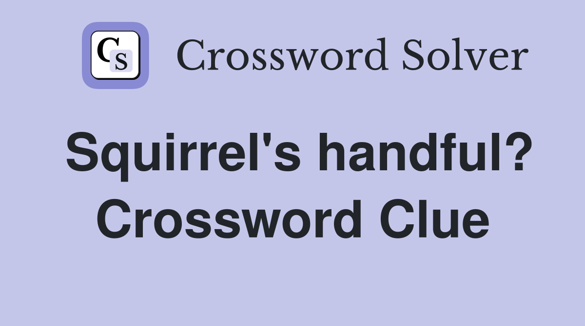 Squirrel's handful? Crossword Clue