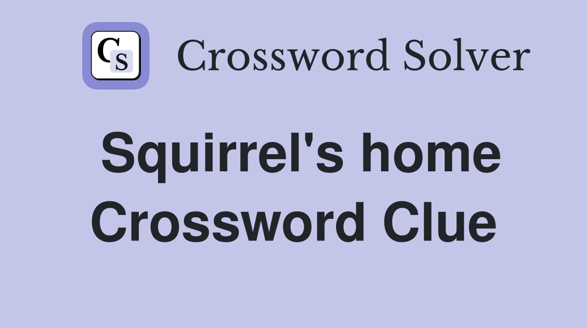 Squirrel's home Crossword Clue