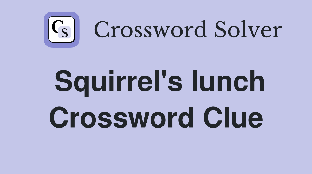 Squirrel's lunch Crossword Clue