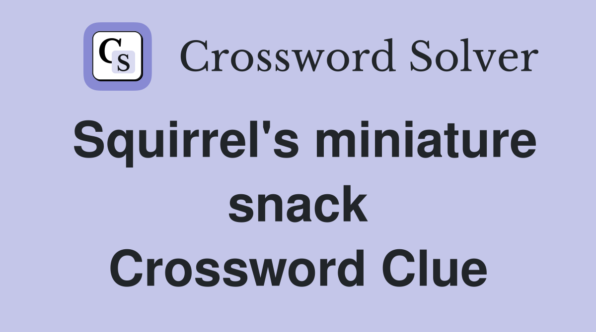 Squirrel's miniature snack Crossword Clue