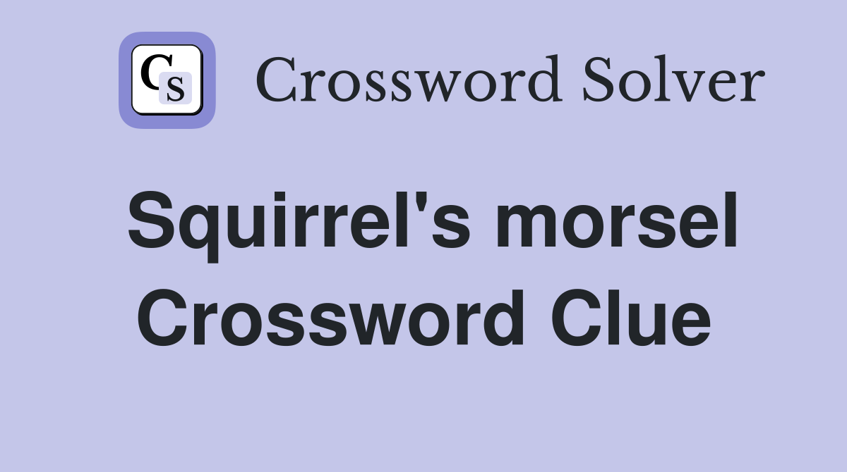 Squirrel's morsel Crossword Clue