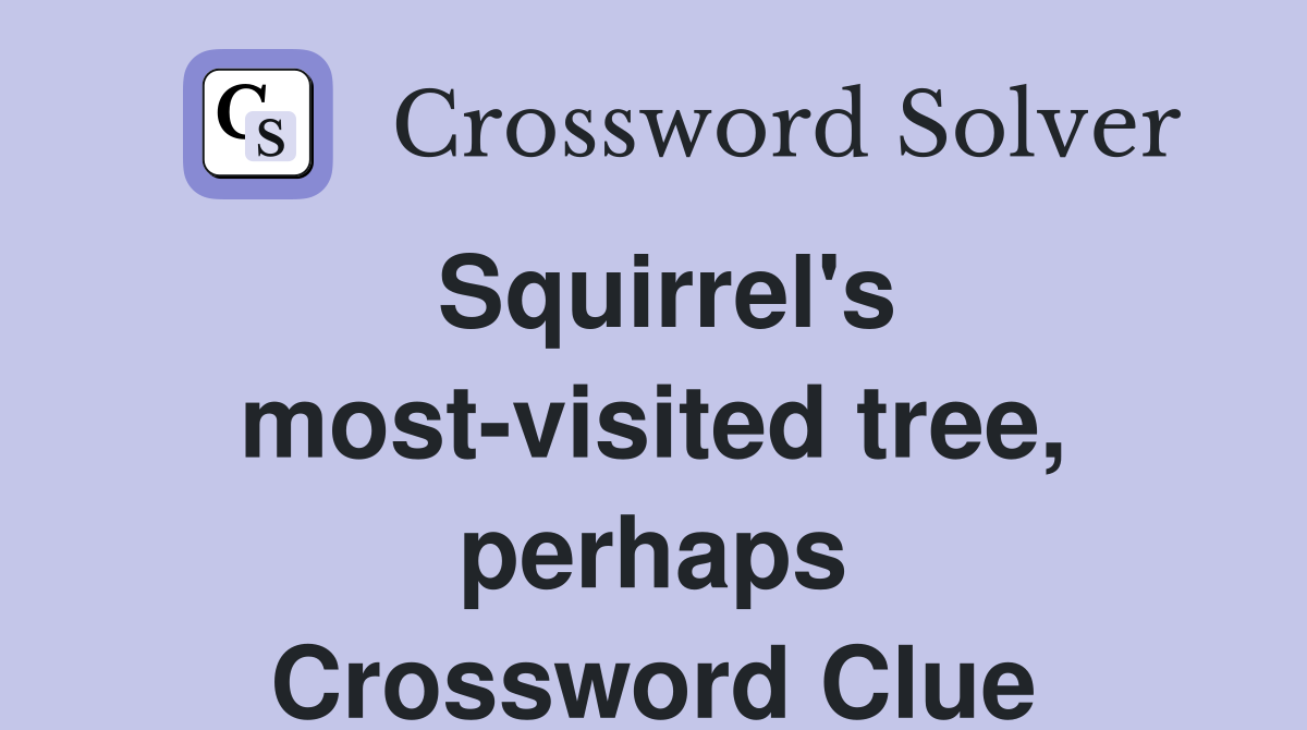 Squirrel's most-visited tree, perhaps Crossword Clue