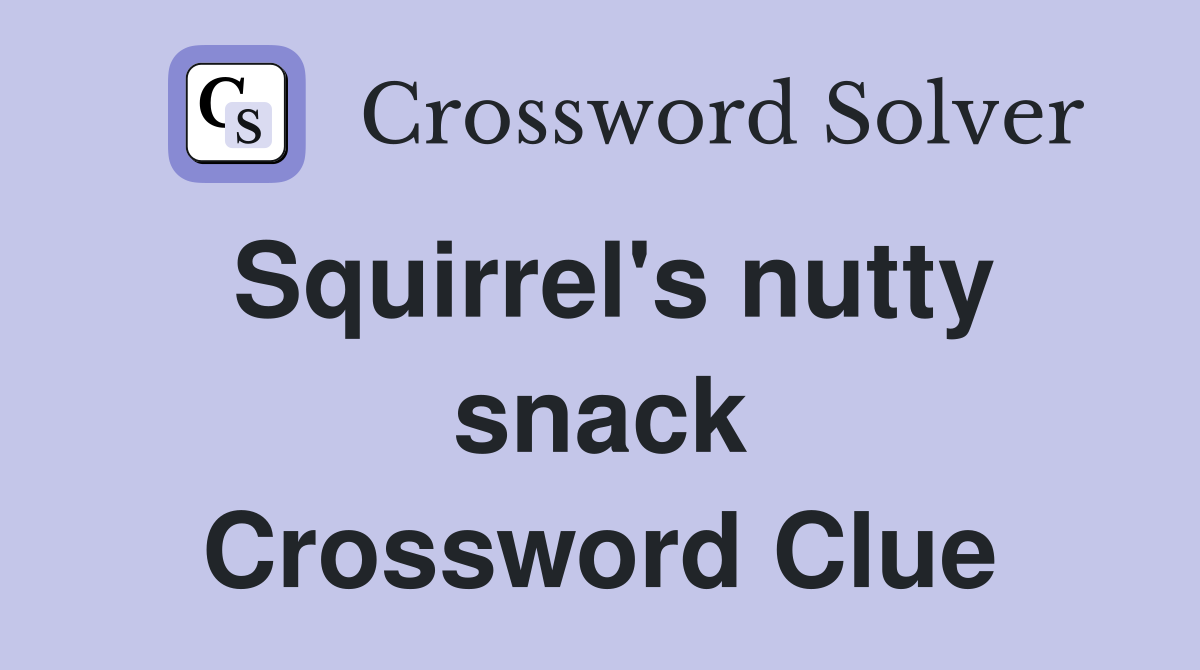 Squirrel's nutty snack Crossword Clue