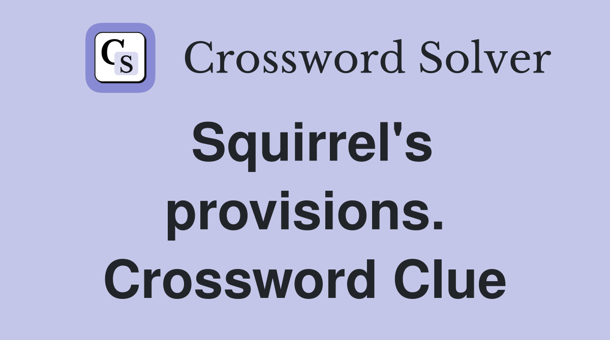 Squirrel's provisions. Crossword Clue