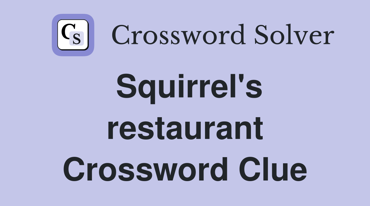 Squirrel's restaurant Crossword Clue