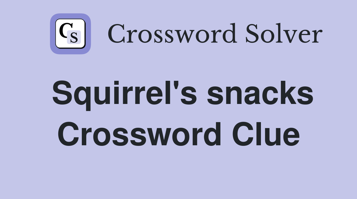 Squirrel's snacks Crossword Clue