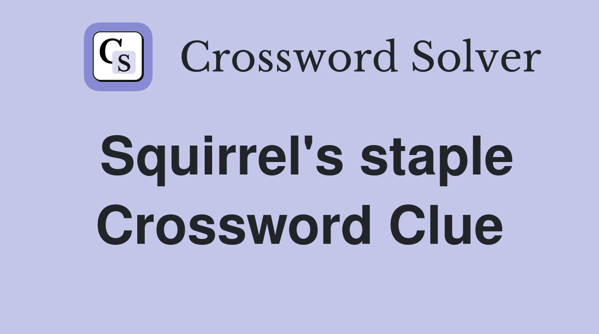 Squirrel's staple Crossword Clue