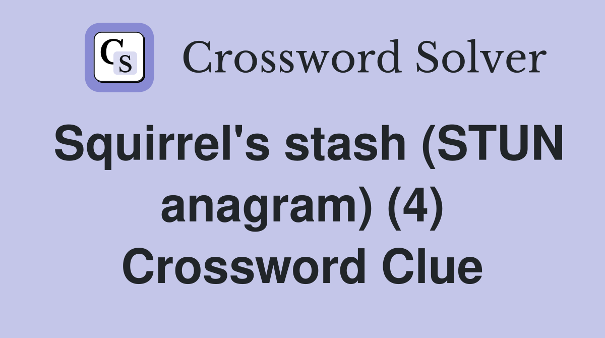Squirrel's stash (STUN anagram) (4) Crossword Clue