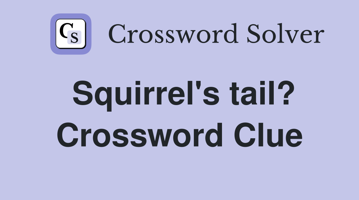 Squirrel's tail? Crossword Clue