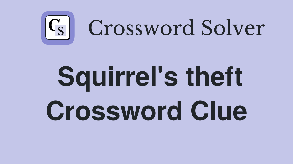 Squirrel's theft Crossword Clue