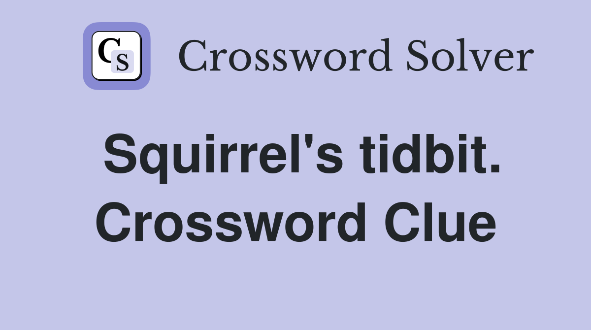 Squirrel's tidbit. Crossword Clue