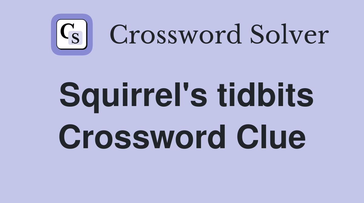 Squirrel's tidbits Crossword Clue