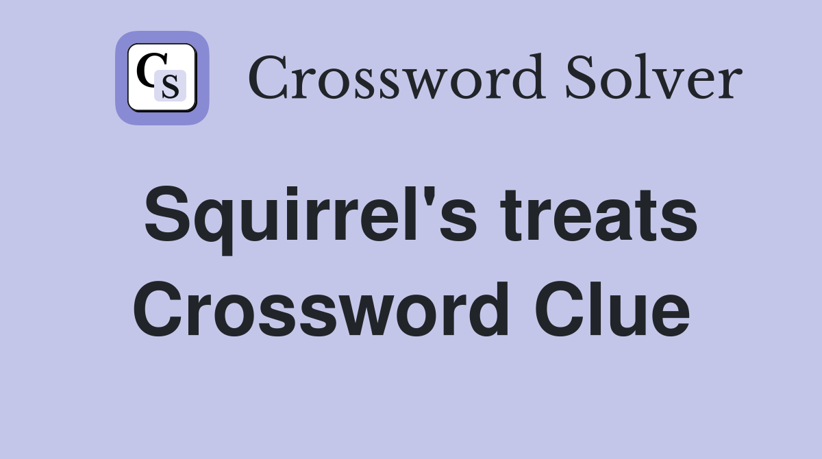 Squirrel's treats Crossword Clue