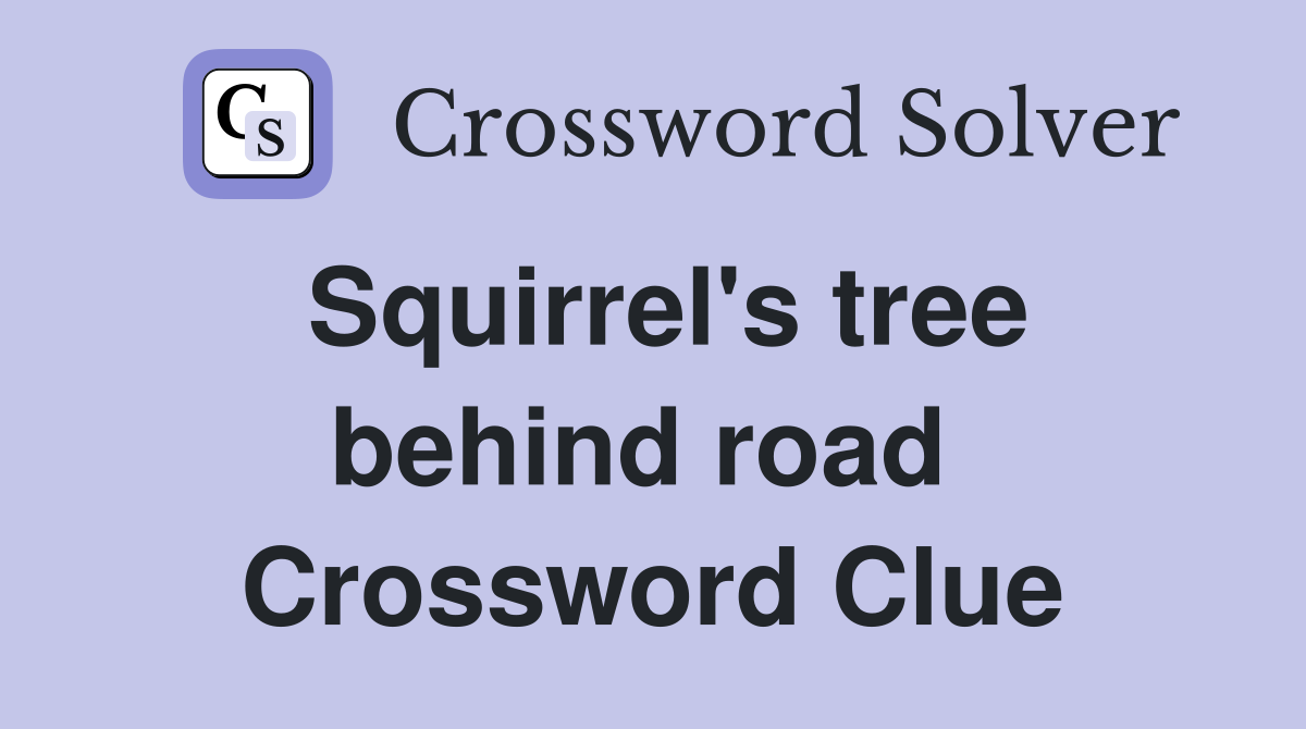 Squirrel's tree behind road  Crossword Clue