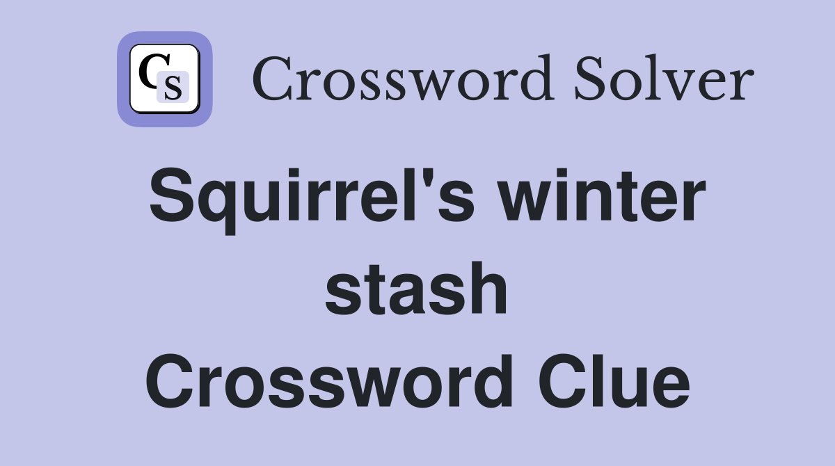 Squirrel's winter stash Crossword Clue