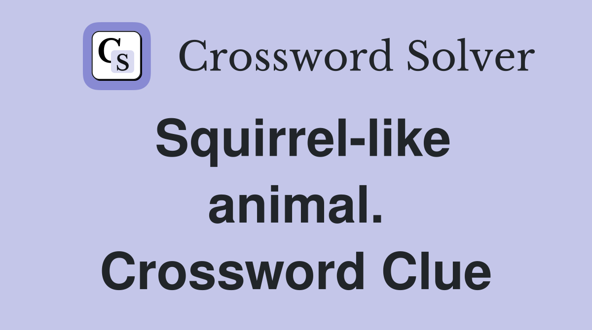 Squirrel-like animal. Crossword Clue