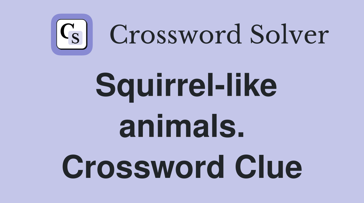 Squirrel-like animals. Crossword Clue