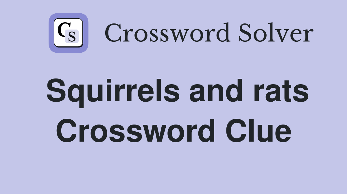 Squirrels and rats Crossword Clue