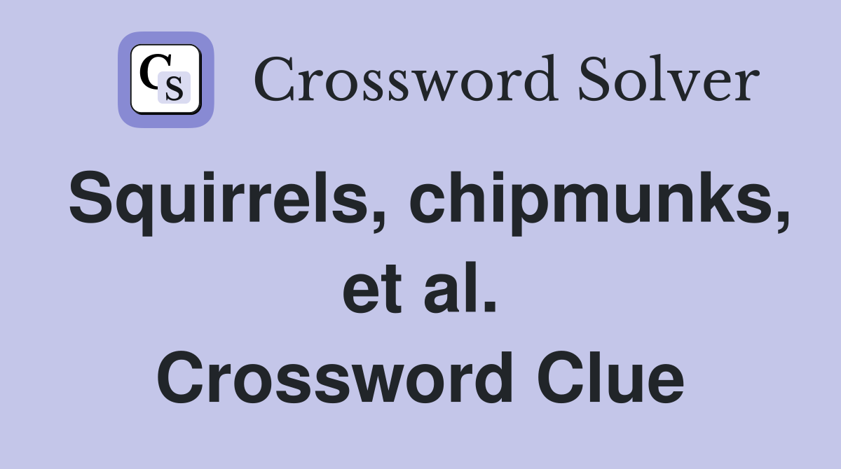 Squirrels, chipmunks, et al. Crossword Clue