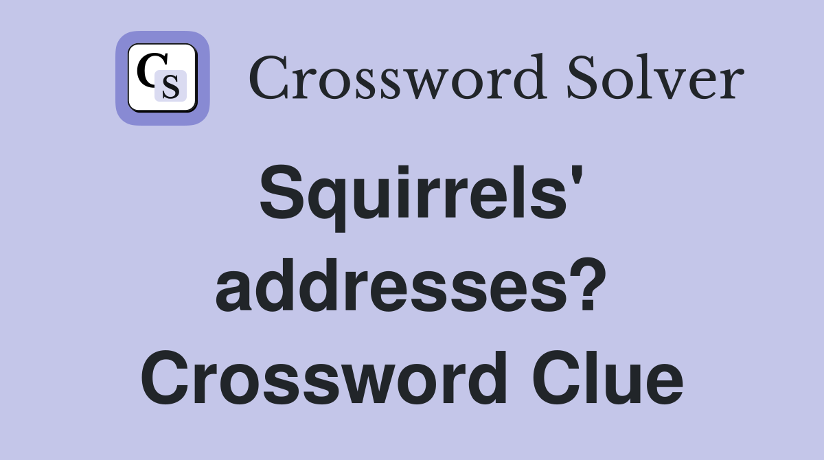 Squirrels' addresses? Crossword Clue