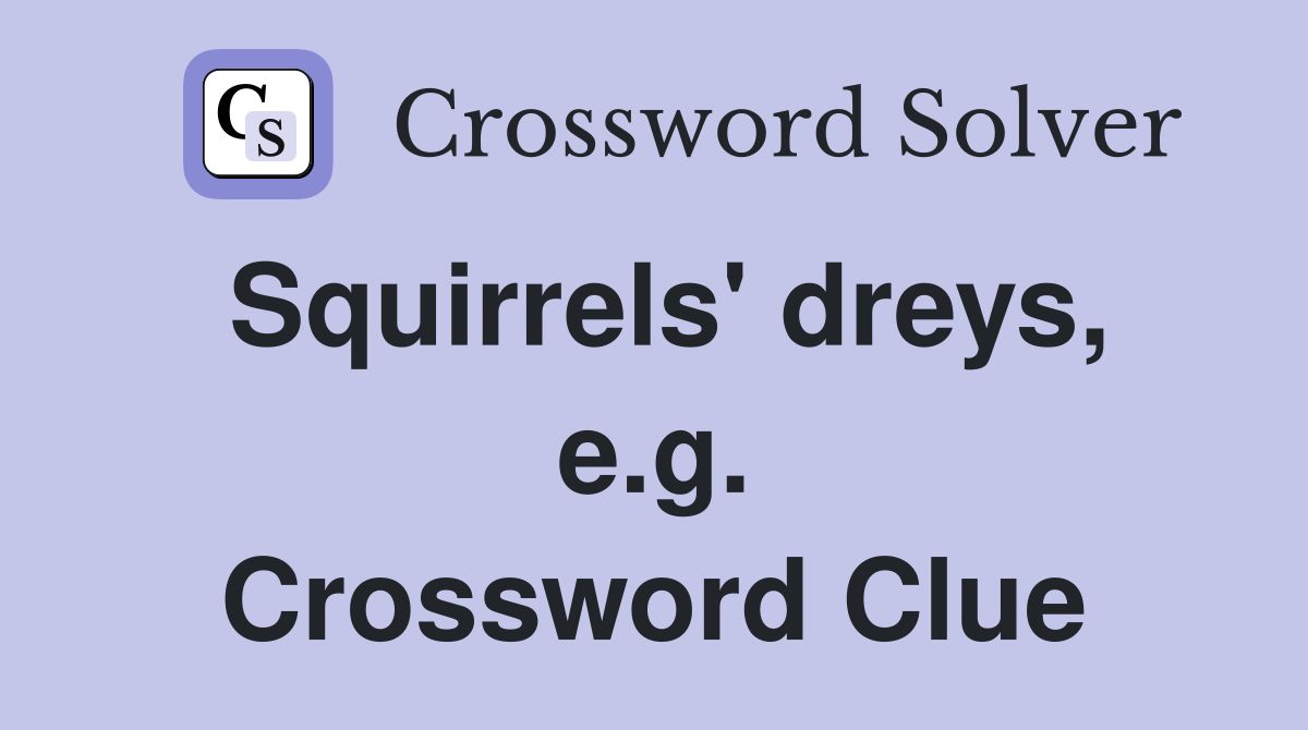 Squirrels' dreys, e.g. Crossword Clue