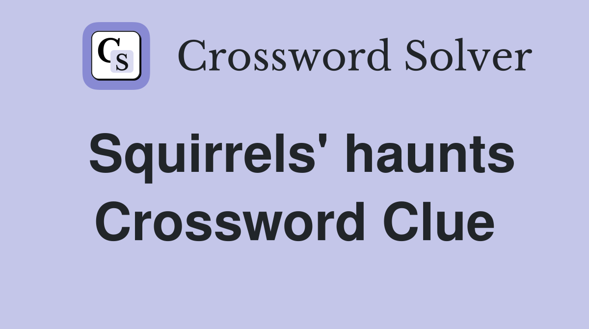 Squirrels' haunts Crossword Clue