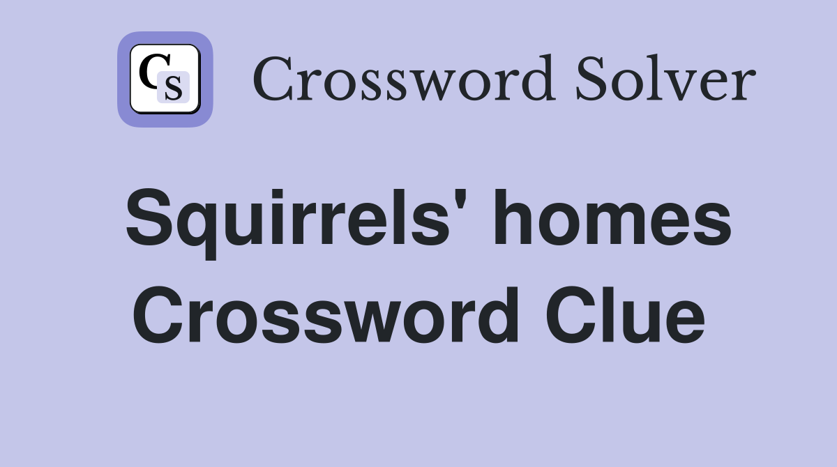 Squirrels' homes Crossword Clue