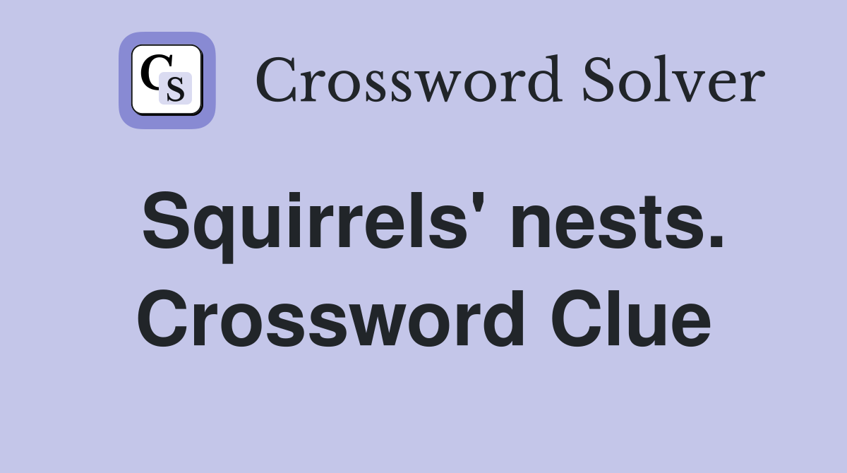 Squirrels' nests. Crossword Clue
