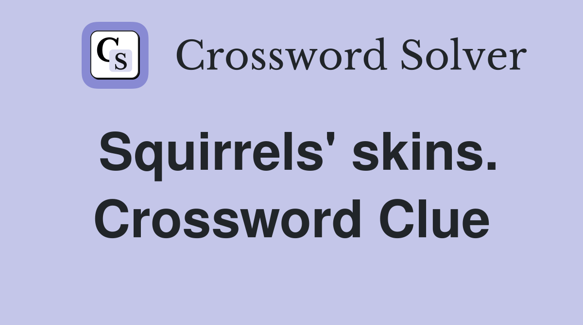 Squirrels' skins. Crossword Clue