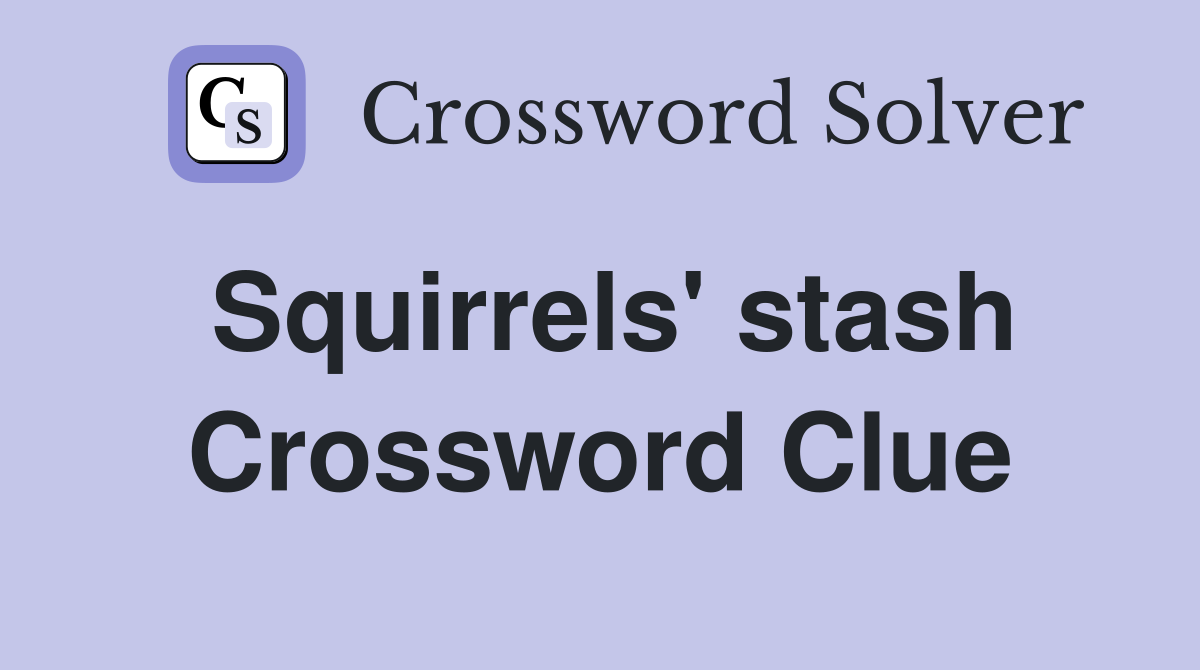 Squirrels' stash Crossword Clue