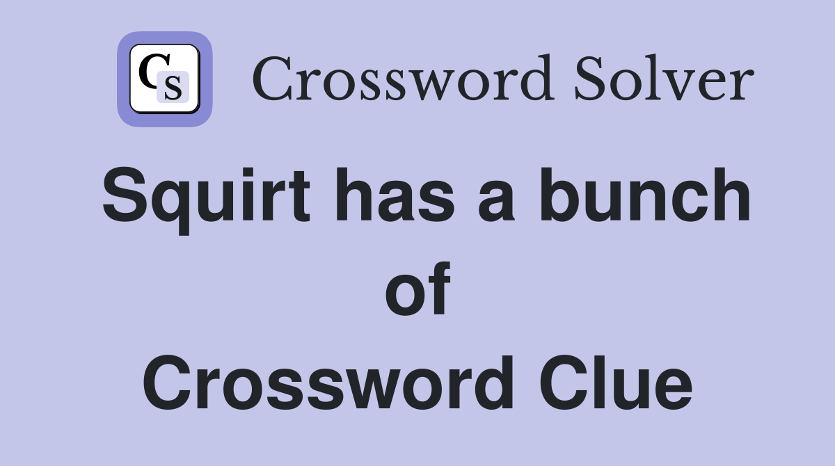 Squirt has a bunch of Crossword Clue