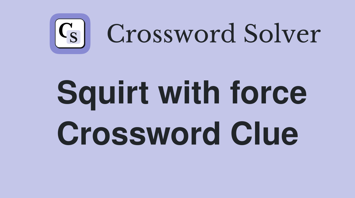 Squirt with force Crossword Clue