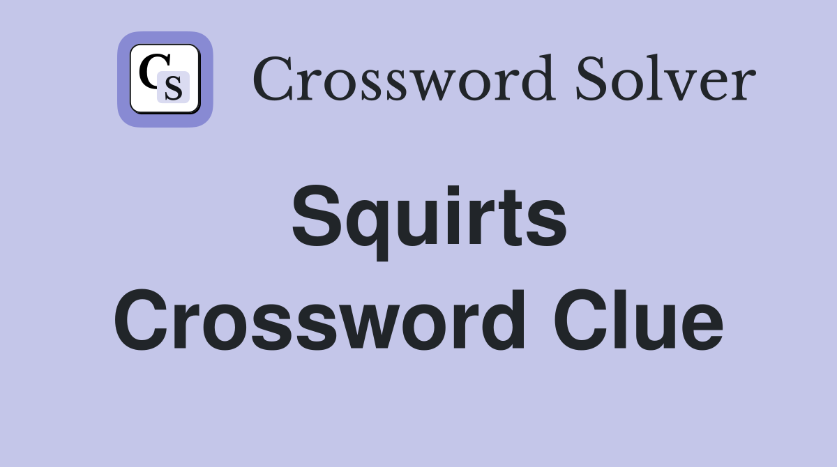 Squirts Crossword Clue