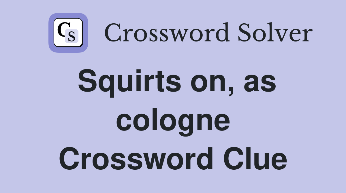 Squirts on, as cologne Crossword Clue
