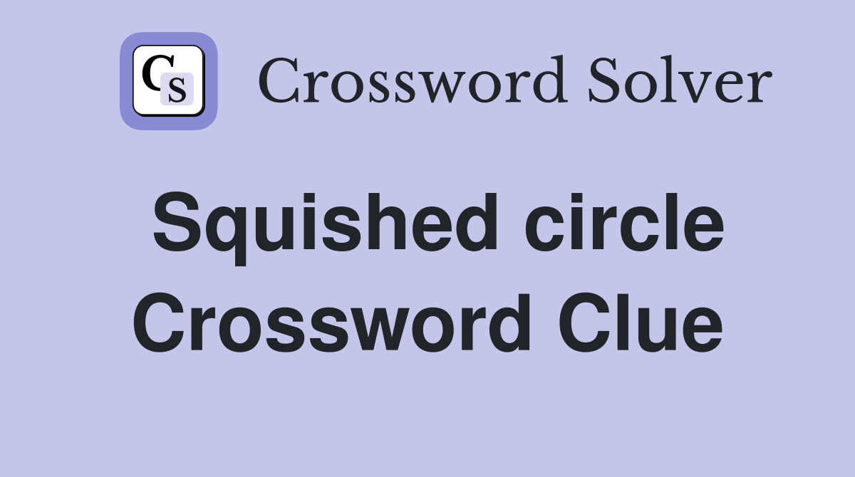 Squished circle Crossword Clue