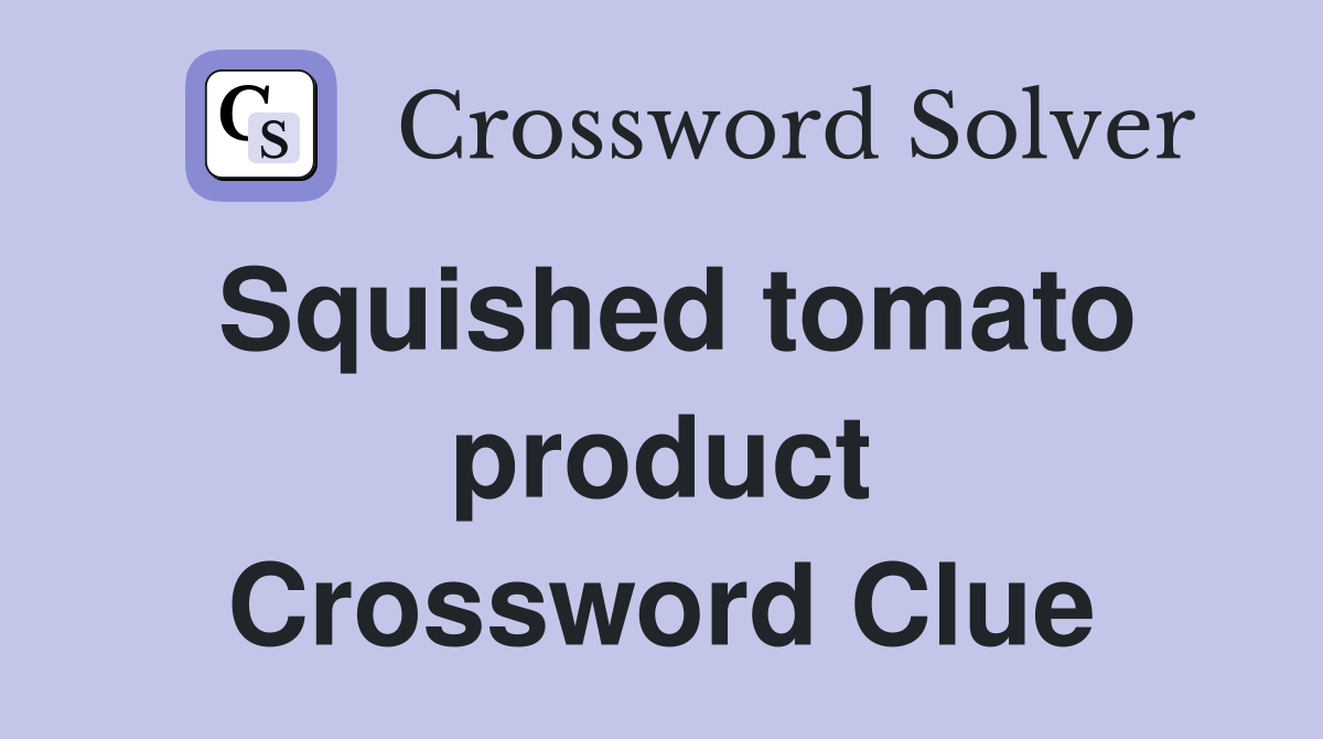 Squished tomato product Crossword Clue