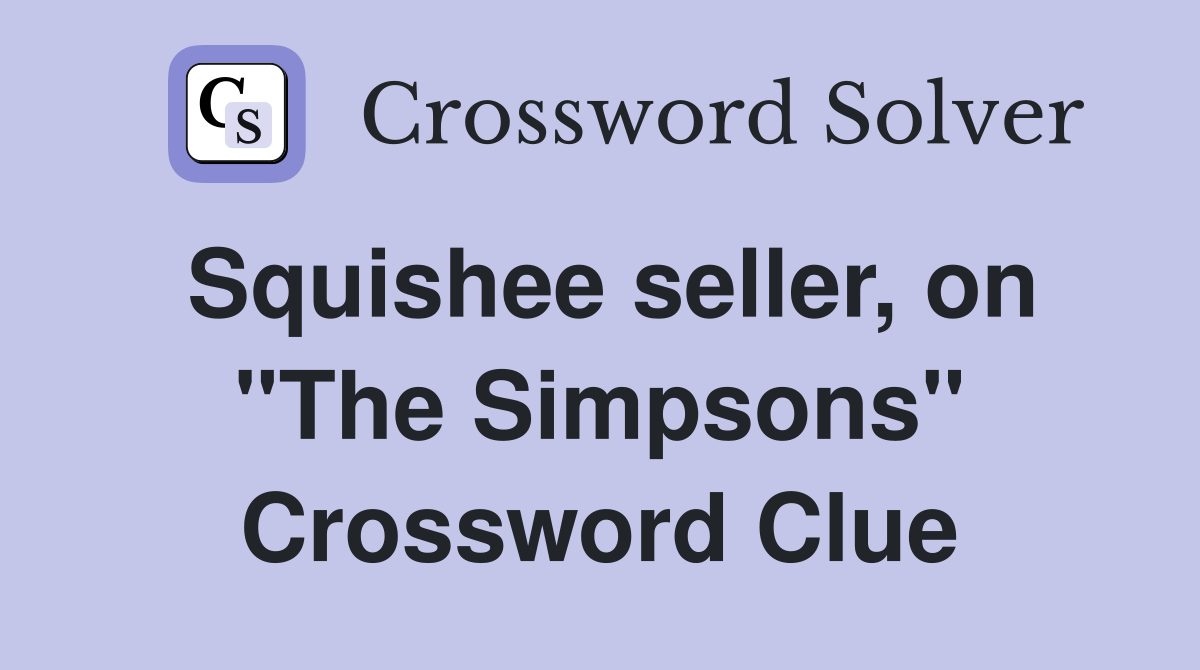 Squishee seller, on "The Simpsons" Crossword Clue